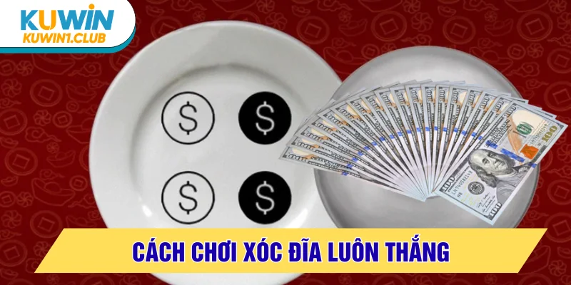 cách chơi xóc đĩa luôn thắng
